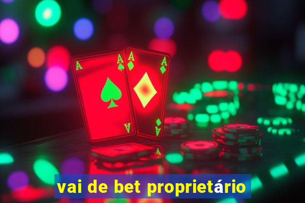 vai de bet proprietário