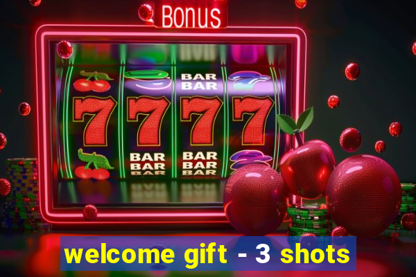 welcome gift - 3 shots