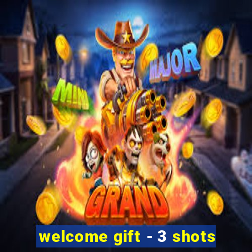 welcome gift - 3 shots