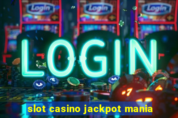 slot casino jackpot mania