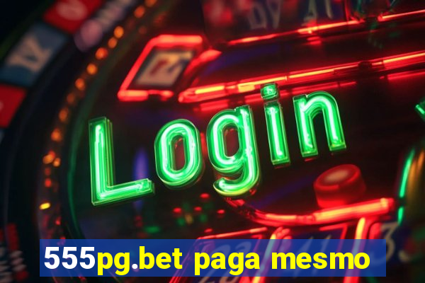 555pg.bet paga mesmo