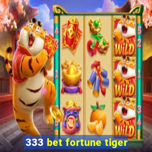 333 bet fortune tiger