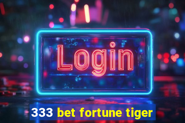 333 bet fortune tiger