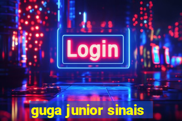 guga junior sinais