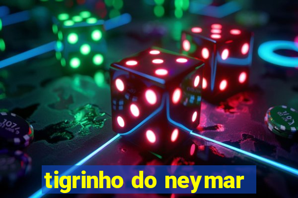 tigrinho do neymar