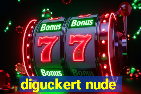 diguckert nude