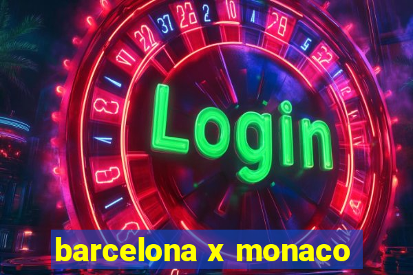 barcelona x monaco