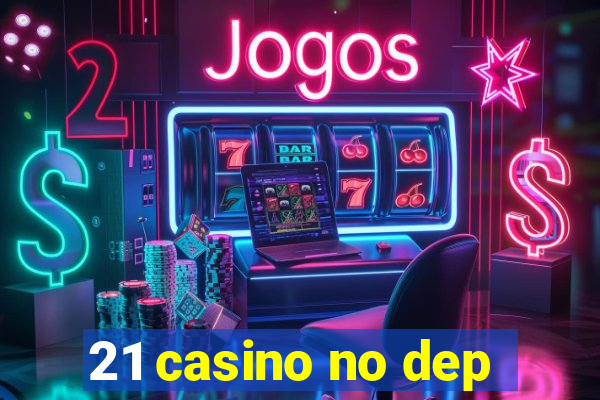 21 casino no dep