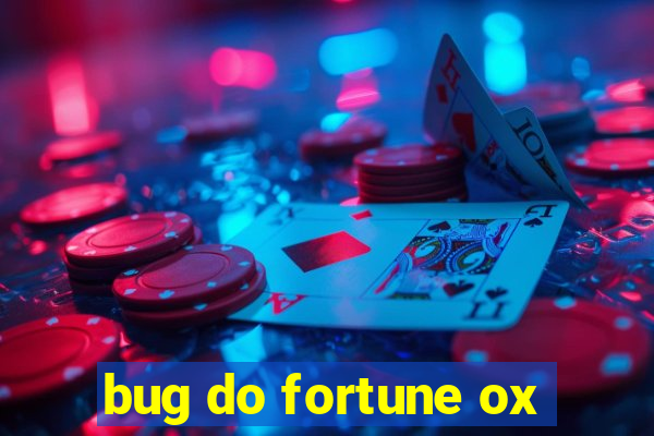 bug do fortune ox