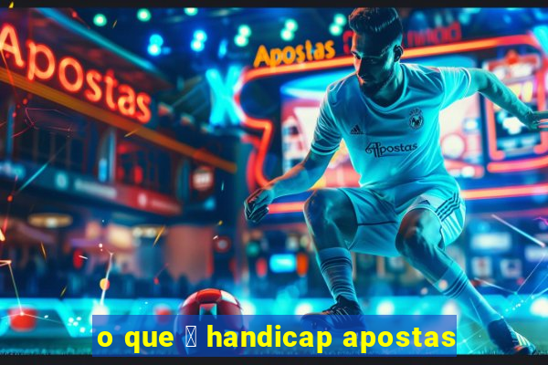 o que 茅 handicap apostas