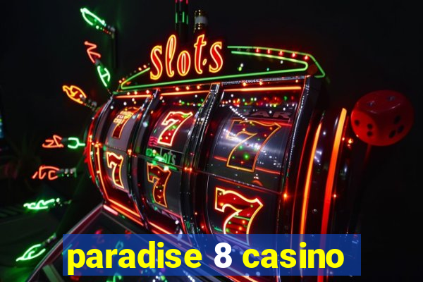 paradise 8 casino