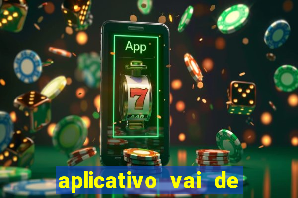 aplicativo vai de bet baixar