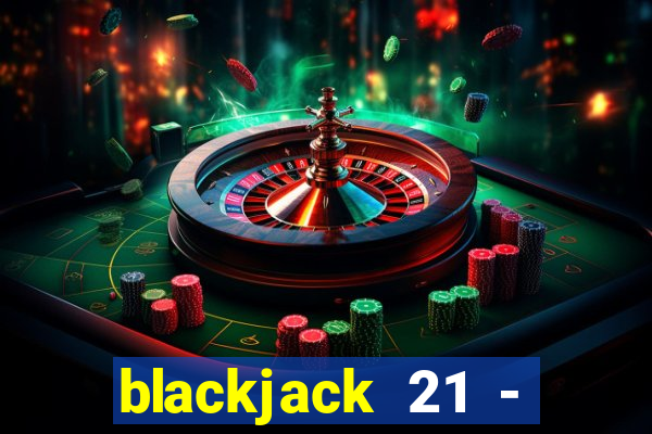 blackjack 21 - casino vegas