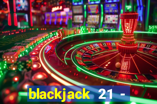 blackjack 21 - casino vegas