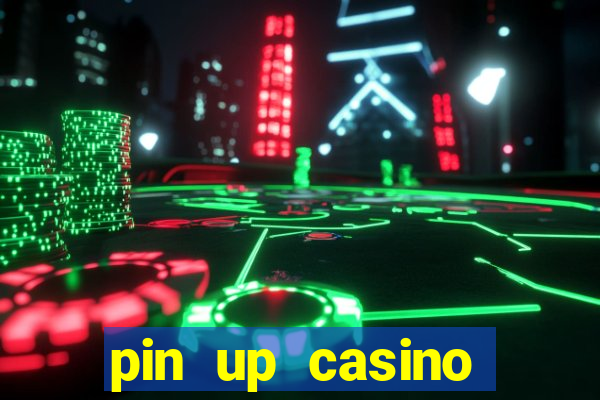 pin up casino ganhar dinheiro