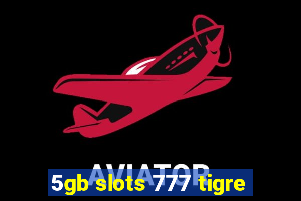 5gb slots 777 tigre