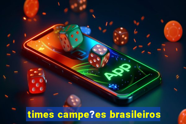 times campe?es brasileiros