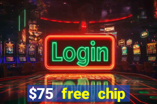 $75 free chip hallmark casino