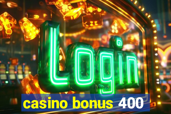 casino bonus 400