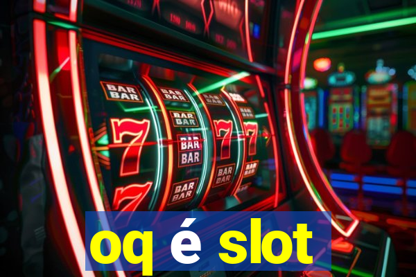 oq é slot