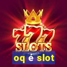 oq é slot