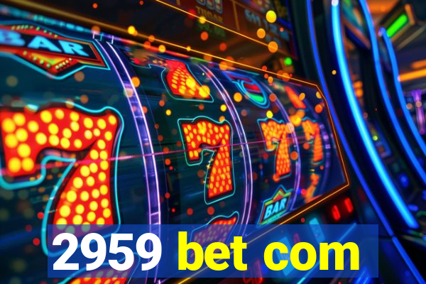 2959 bet com