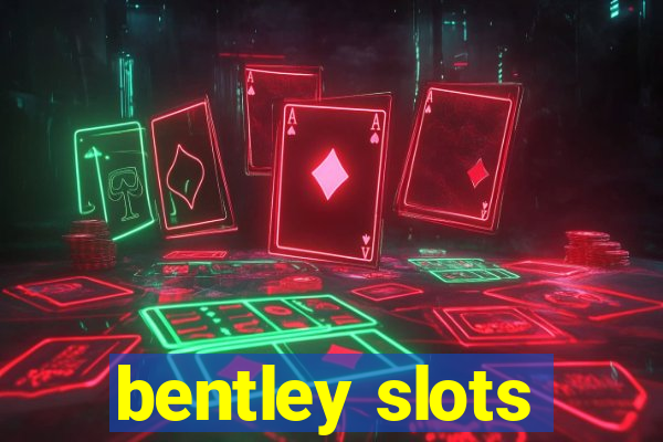 bentley slots