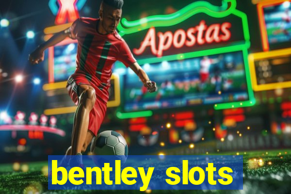 bentley slots