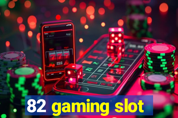 82 gaming slot