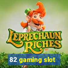 82 gaming slot