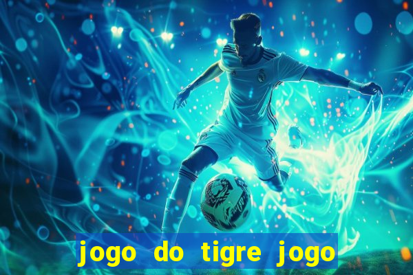 jogo do tigre jogo do tigre