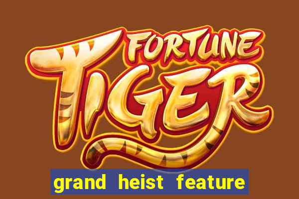 grand heist feature buy slot free play