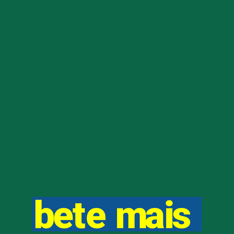 bete mais