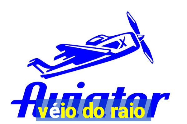 véio do raio