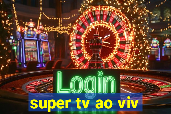 super tv ao viv