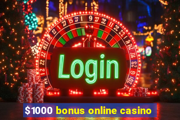 $1000 bonus online casino