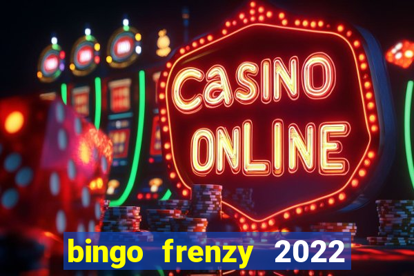 bingo frenzy 2022 free tickets