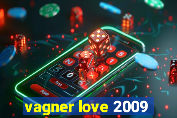 vagner love 2009