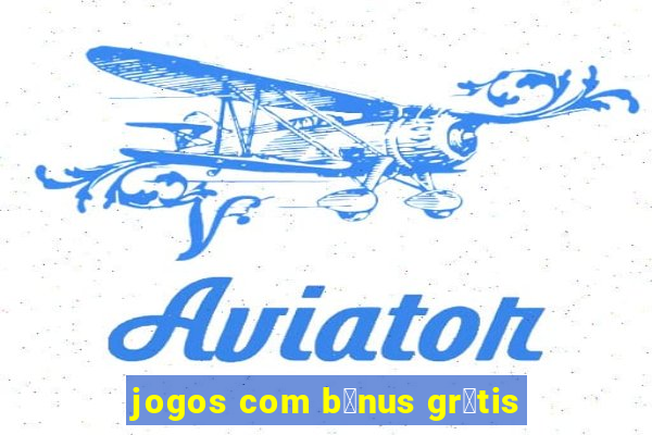 jogos com b么nus gr谩tis