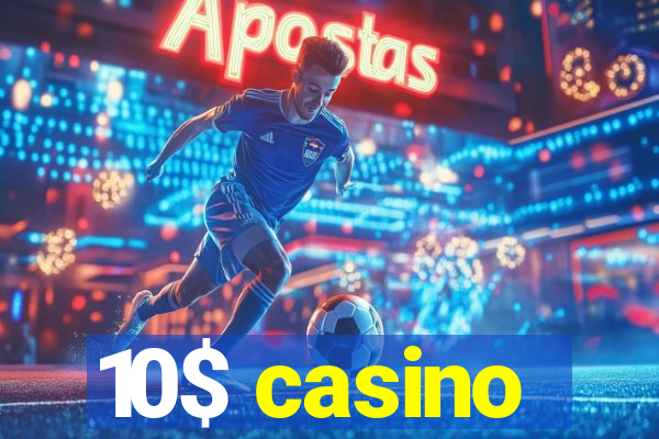 10$ casino