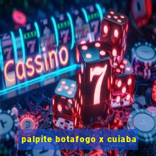 palpite botafogo x cuiaba