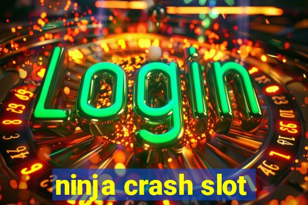 ninja crash slot