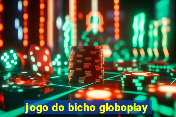 jogo do bicho globoplay