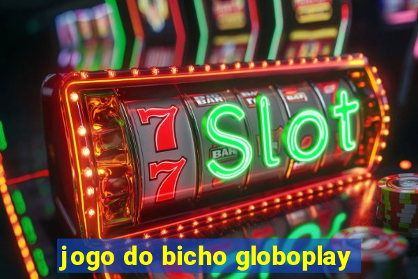 jogo do bicho globoplay