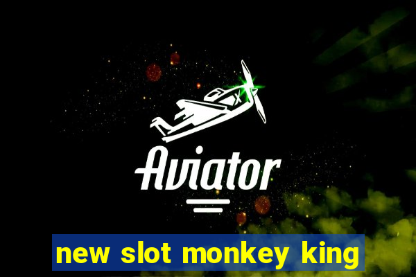 new slot monkey king