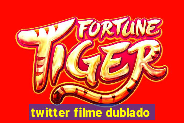 twitter filme dublado