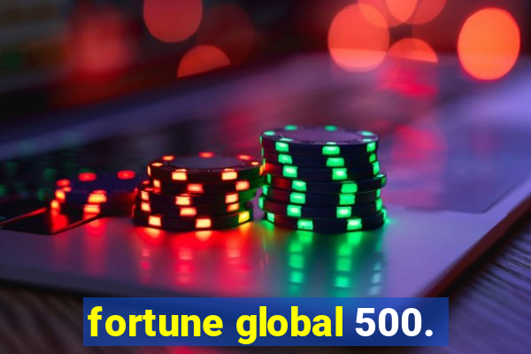 fortune global 500.