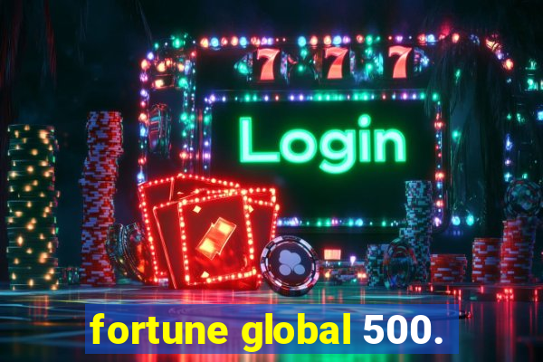 fortune global 500.