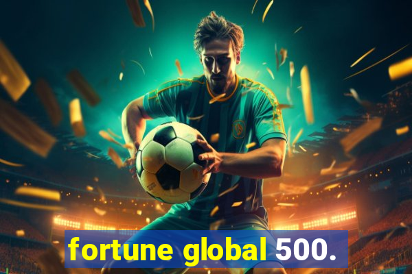 fortune global 500.