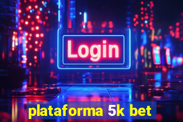 plataforma 5k bet